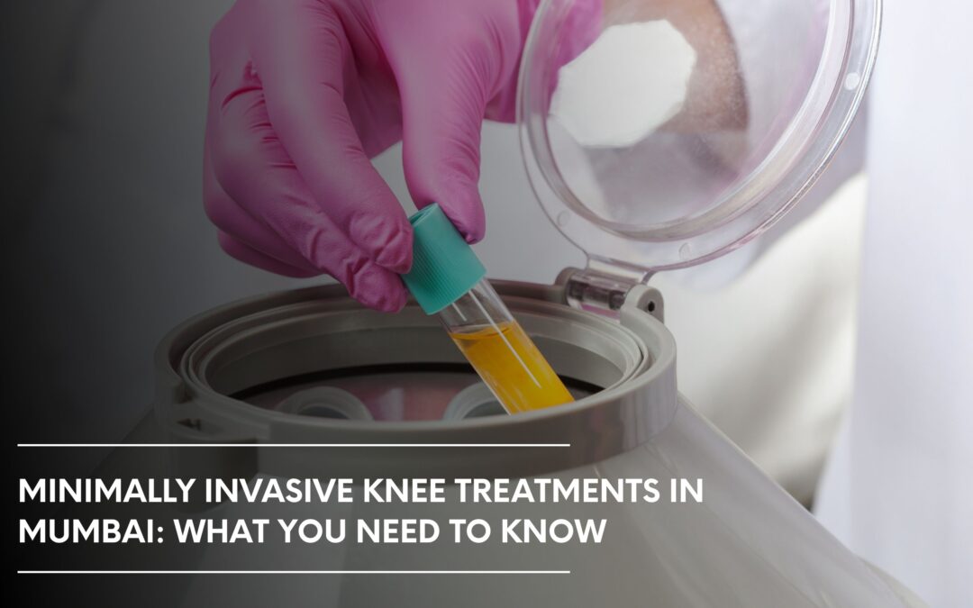 Minimally Invasive Knee Treatments in Mumbai: What You Need to Know