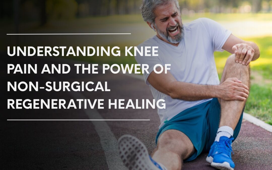 Understanding Knee Pain And The Power Of Non-Surgical Regenerative Healing