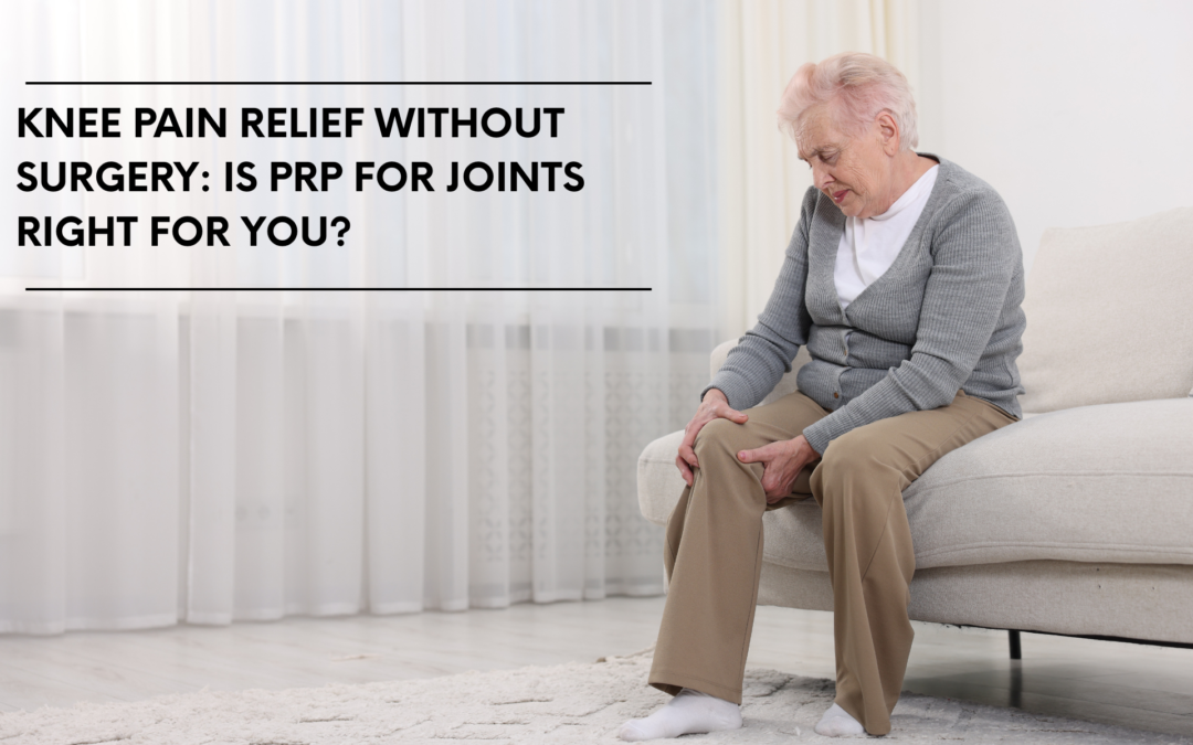 Knee Pain Relief Without Surgery: Is PRP for Joints Right for You?
